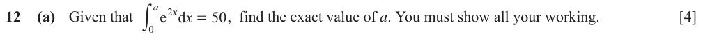 Given that the integral from 0 to a of e^(2x) is 50, find the exact value of a.