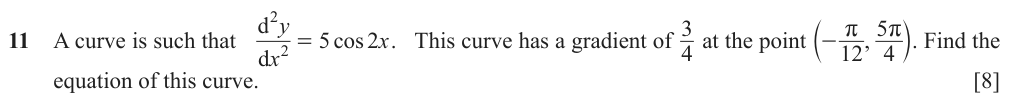 A curve has second derivative 5cos2x and gradient 3/4 at (-pi/12, 5pi/4). Find its equation.