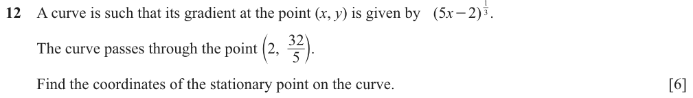 A curve has gradient (5x-2)^(1/3) and passes through (2, 32/5). Find the stationary point.