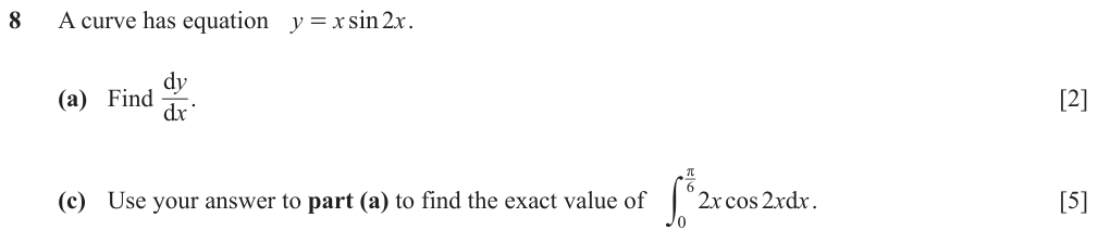A curve has equation y = x sin 2x. Find dy/dx, then use it to find the exact value of the integral of 2x cos 2x from 0 to pi/6.