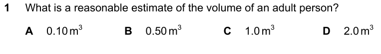 What is a reasonable estimate of the volume of an adult person? A 0.10 m³ B 0.50 m³ C 1.0 m³ D 2.0 m³